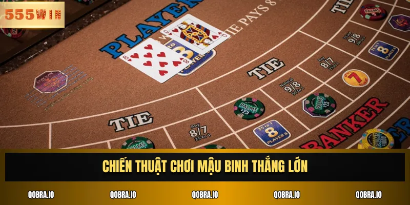 Chiến thuật chơi Mậu Binh thắng lớn