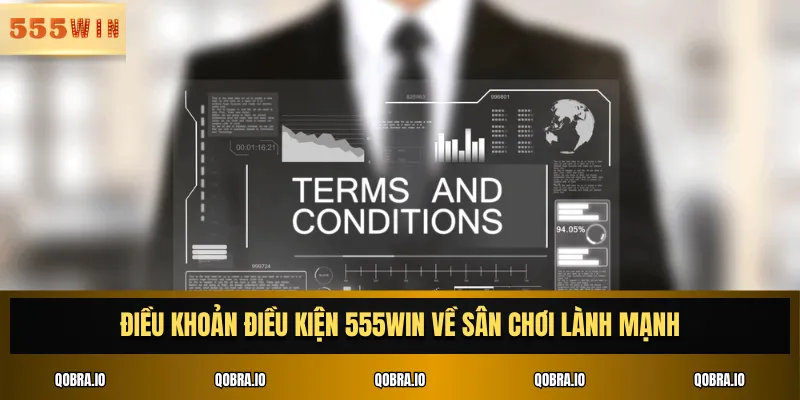 Điều khoản điều kiện 555win về sân chơi lành mạnh