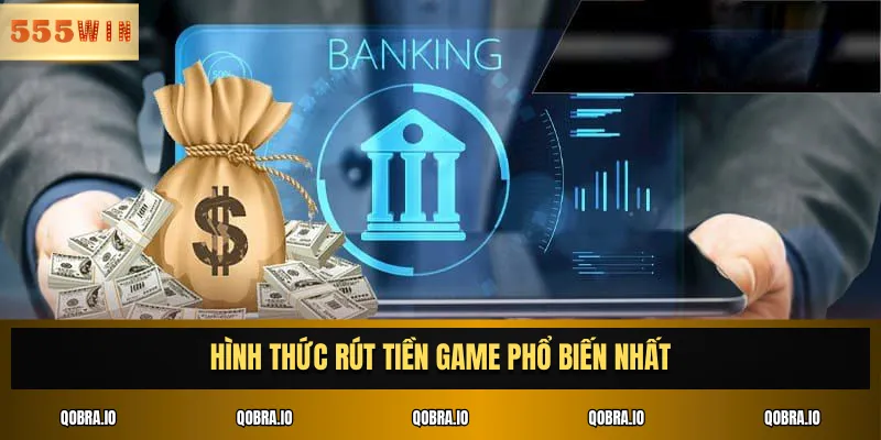 Hình thức rút tiền game phổ biến nhất