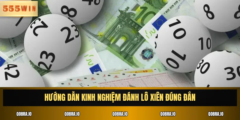 Hướng dẫn kinh nghiệm đánh lô xiên đúng đắn