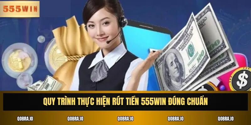 Quy trình thực hiện rút tiền 555win đúng chuẩn